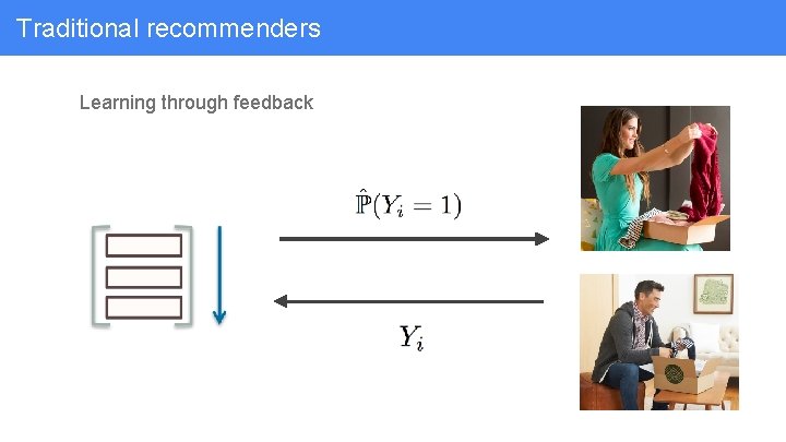 Traditional recommenders Learning through feedback 