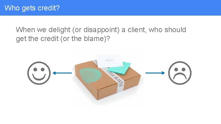 Who gets credit? When we delight (or disappoint) a client, who should get the