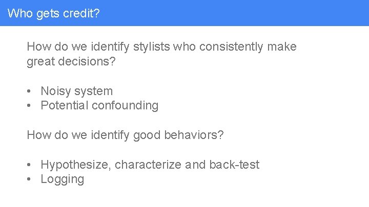 Who gets credit? How do we identify stylists who consistently make great decisions? •