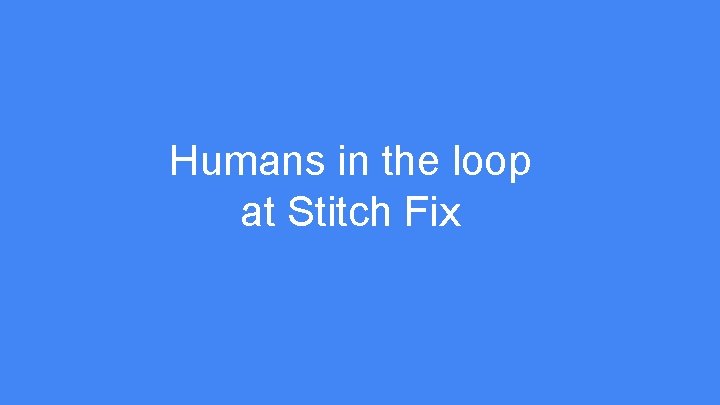 Humans in the loop at Stitch Fix 