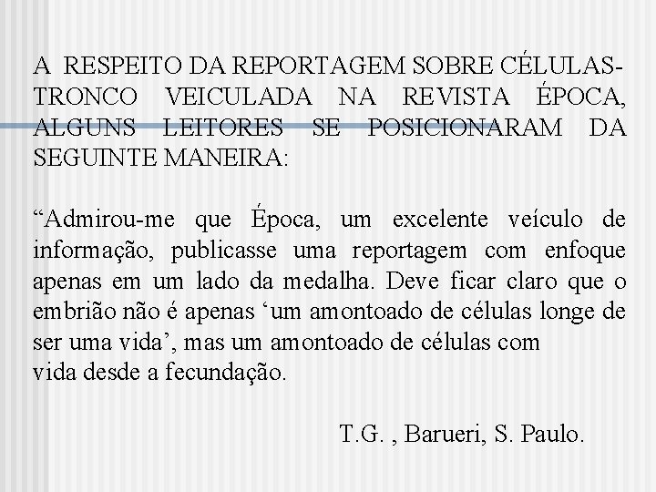  A RESPEITO DA REPORTAGEM SOBRE CÉLULAS- TRONCO VEICULADA NA REVISTA ÉPOCA, ALGUNS LEITORES