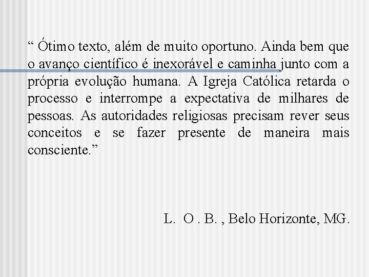 “ Ótimo texto, além de muito oportuno. Ainda bem que o avanço científico é