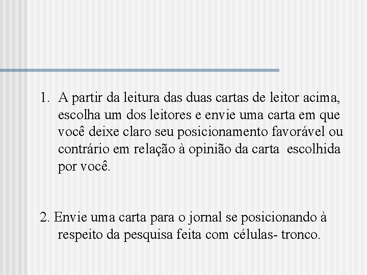 1. A partir da leitura das duas cartas de leitor acima, escolha um dos