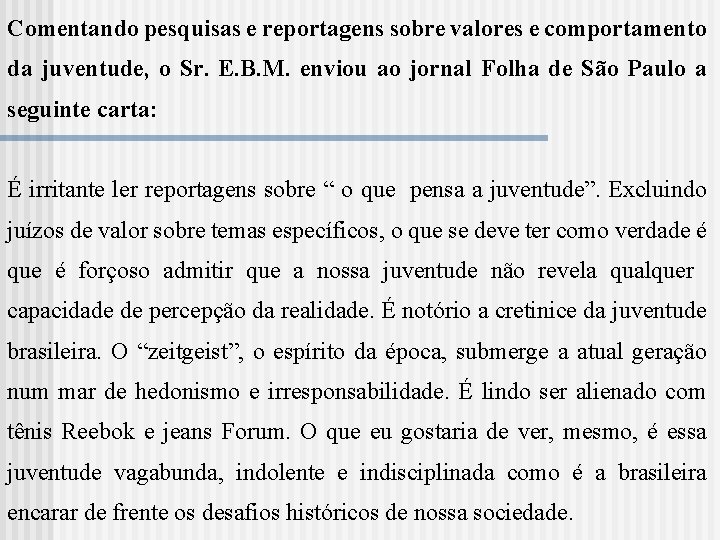 Comentando pesquisas e reportagens sobre valores e comportamento da juventude, o Sr. E. B.