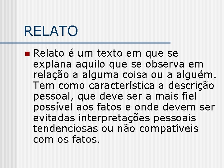 RELATO n Relato é um texto em que se explana aquilo que se observa