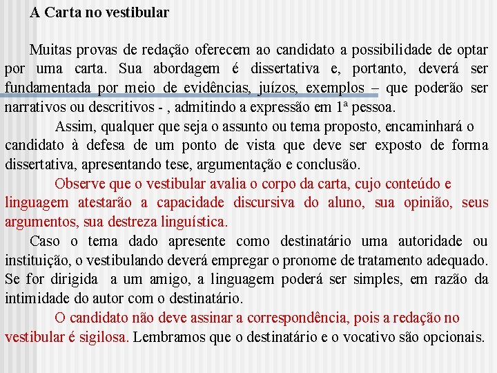 A Carta no vestibular Muitas provas de redação oferecem ao candidato a possibilidade de