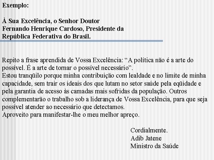 Exemplo: À Sua Excelência, o Senhor Doutor Fernando Henrique Cardoso, Presidente da República Federativa