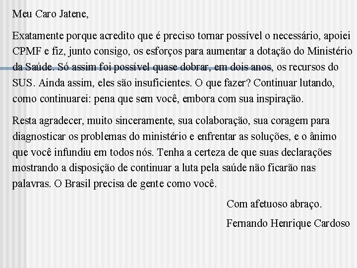 Meu Caro Jatene, Exatamente porque acredito que é preciso tornar possível o necessário, apoiei