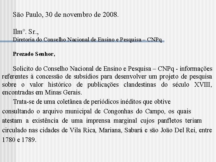  São Paulo, 30 de novembro de 2008. Ilmº. Sr. , Diretoria do Conselho