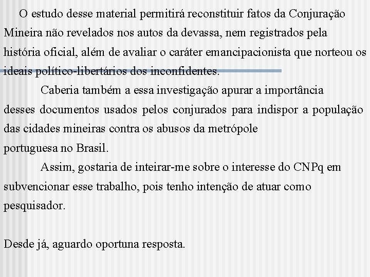  O estudo desse material permitirá reconstituir fatos da Conjuração Mineira não revelados nos