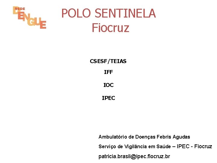 POLO SENTINELA Fiocruz CSESF/TEIAS IFF IOC IPEC Ambulatório de Doenças Febris Agudas Serviço de