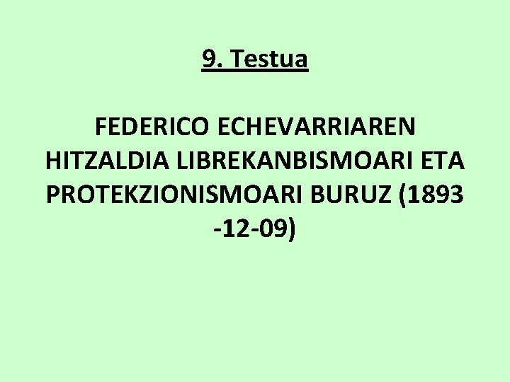 9. Testua FEDERICO ECHEVARRIAREN HITZALDIA LIBREKANBISMOARI ETA PROTEKZIONISMOARI BURUZ (1893 -12 -09) 