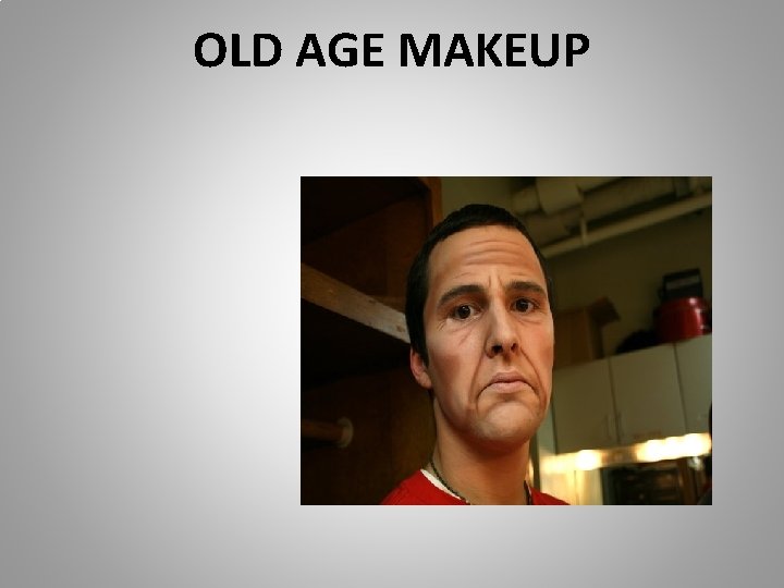 OLD AGE MAKEUP 