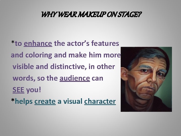 WHY WEAR MAKEUP ON STAGE? *to enhance the actor’s features and coloring and make