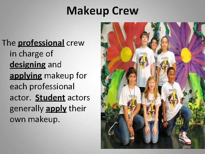 Makeup Crew The professional crew in charge of designing and applying makeup for each