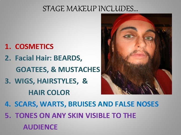 STAGE MAKEUP INCLUDES… 1. COSMETICS 2. Facial Hair: BEARDS, GOATEES, & MUSTACHES 3. WIGS,