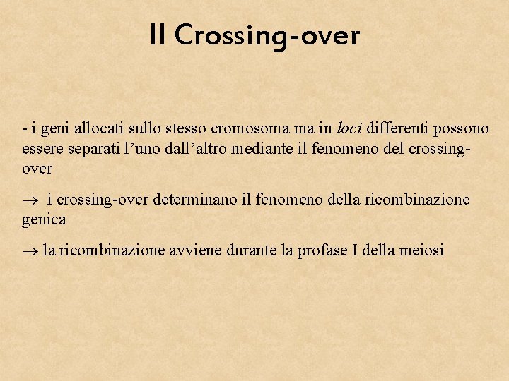 Il Crossing-over - i geni allocati sullo stesso cromosoma ma in loci differenti possono