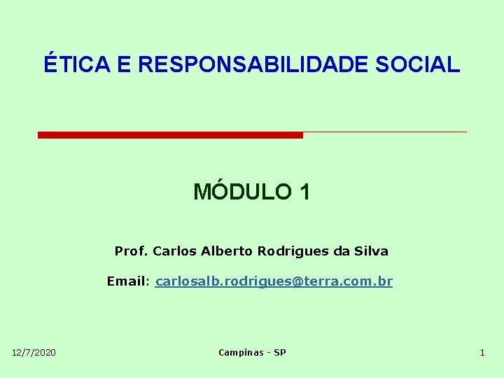 ÉTICA E RESPONSABILIDADE SOCIAL MÓDULO 1 Prof. Carlos Alberto Rodrigues da Silva Email: carlosalb.