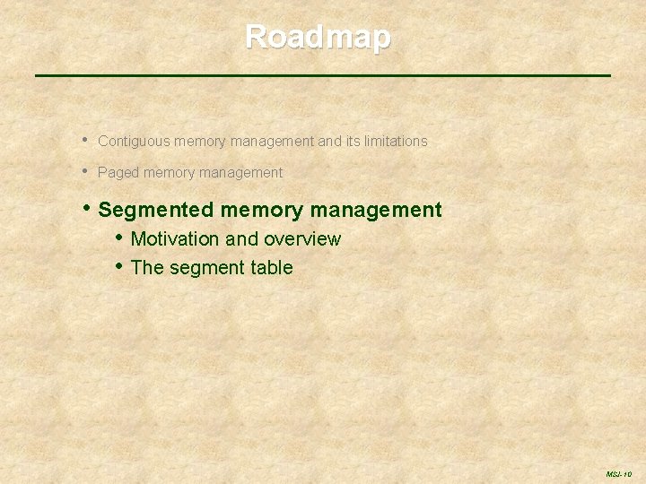 Roadmap • Contiguous memory management and its limitations • Paged memory management • Segmented