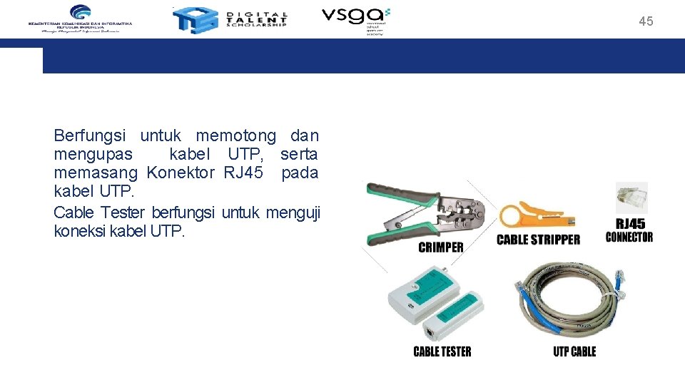 45 Berfungsi untuk memotong dan mengupas kabel UTP, serta memasang Konektor RJ 45 pada