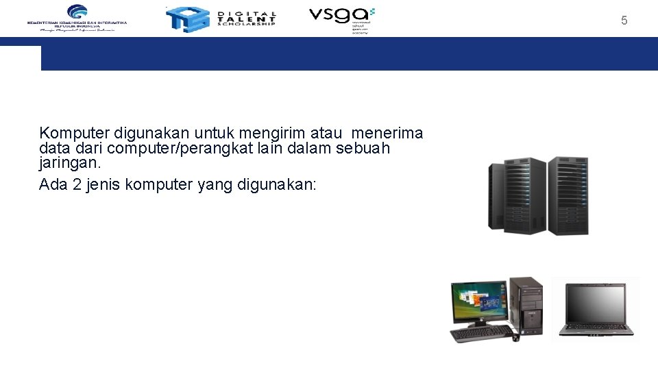 5 Komputer digunakan untuk mengirim atau menerima data dari computer/perangkat lain dalam sebuah jaringan.