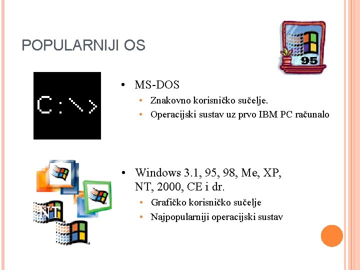 POPULARNIJI OS • MS-DOS • Znakovno korisničko sučelje. • Operacijski sustav uz prvo IBM