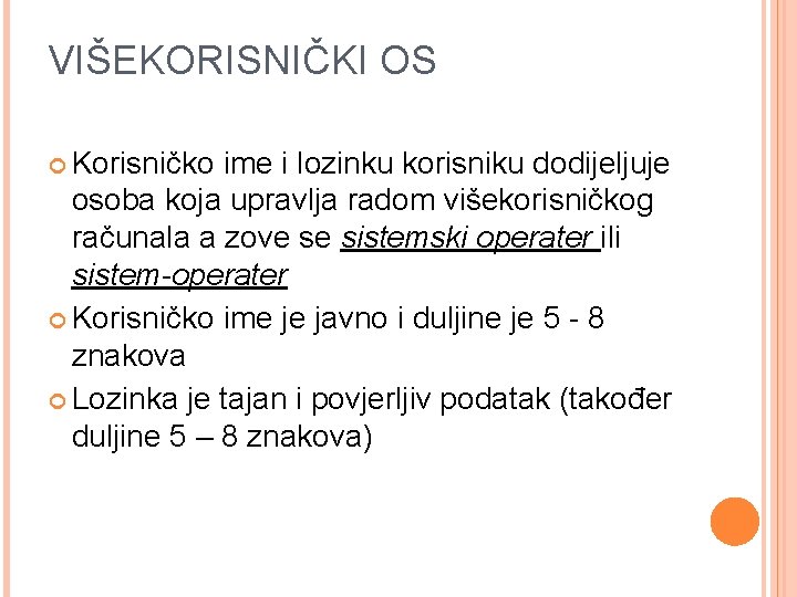 VIŠEKORISNIČKI OS Korisničko ime i lozinku korisniku dodijeljuje osoba koja upravlja radom višekorisničkog računala