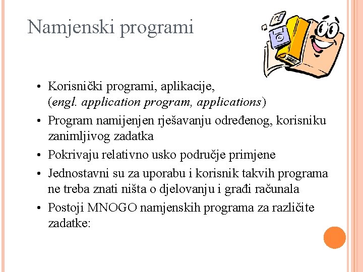 Namjenski programi • Korisnički programi, aplikacije, • • (engl. application program, applications) Program namijenjen