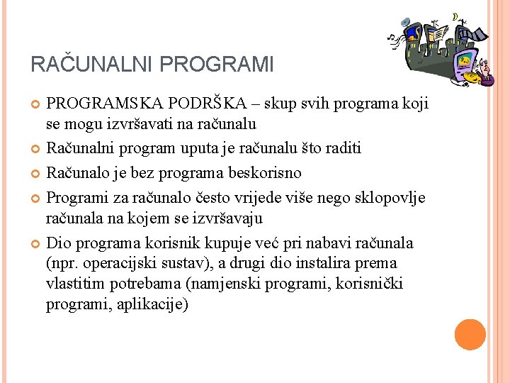 RAČUNALNI PROGRAMSKA PODRŠKA – skup svih programa koji se mogu izvršavati na računalu Računalni