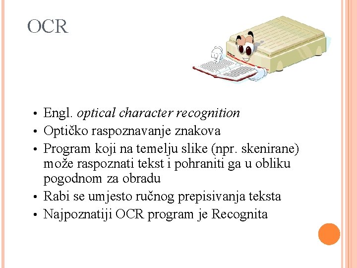 OCR • Engl. optical character recognition • Optičko raspoznavanje znakova • Program koji na