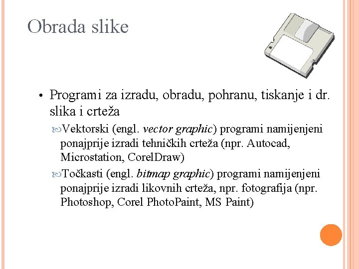 Obrada slike • Programi za izradu, obradu, pohranu, tiskanje i dr. slika i crteža