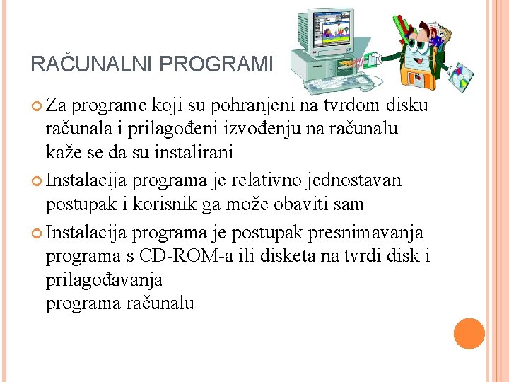 RAČUNALNI PROGRAMI Za programe koji su pohranjeni na tvrdom disku računala i prilagođeni izvođenju