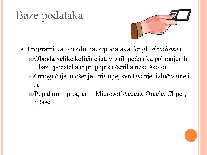 Baze podataka • Programi za obradu baza podataka (engl. database) Obrada velike količine istovrsnih