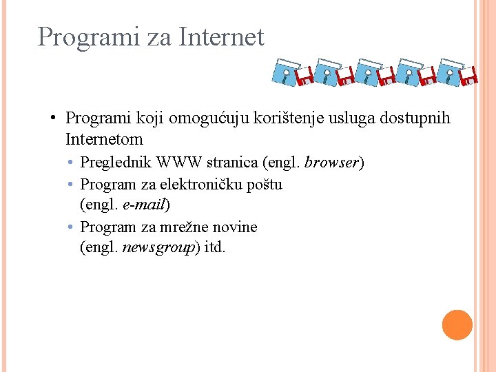 Programi za Internet • Programi koji omogućuju korištenje usluga dostupnih Internetom • Preglednik WWW