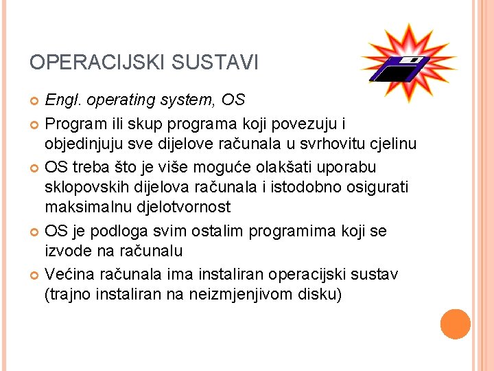 OPERACIJSKI SUSTAVI Engl. operating system, OS Program ili skup programa koji povezuju i objedinjuju