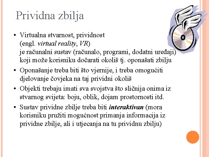 Prividna zbilja • Virtualna stvarnost, prividnost (engl. virtual reality, VR) je računalni sustav (računalo,