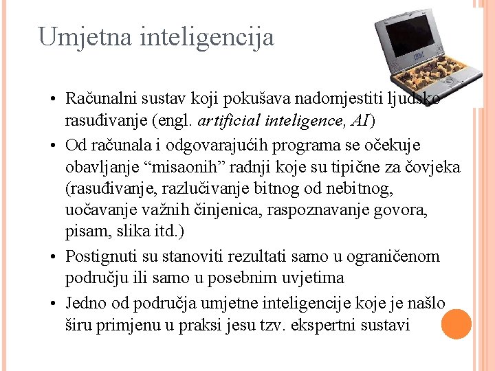 Umjetna inteligencija • Računalni sustav koji pokušava nadomjestiti ljudsko rasuđivanje (engl. artificial inteligence, AI)