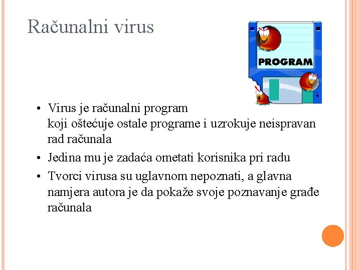 Računalni virus • Virus je računalni program koji oštećuje ostale programe i uzrokuje neispravan