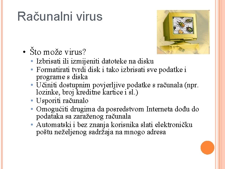 Računalni virus • Što može virus? • Izbrisati ili izmijeniti datoteke na disku •