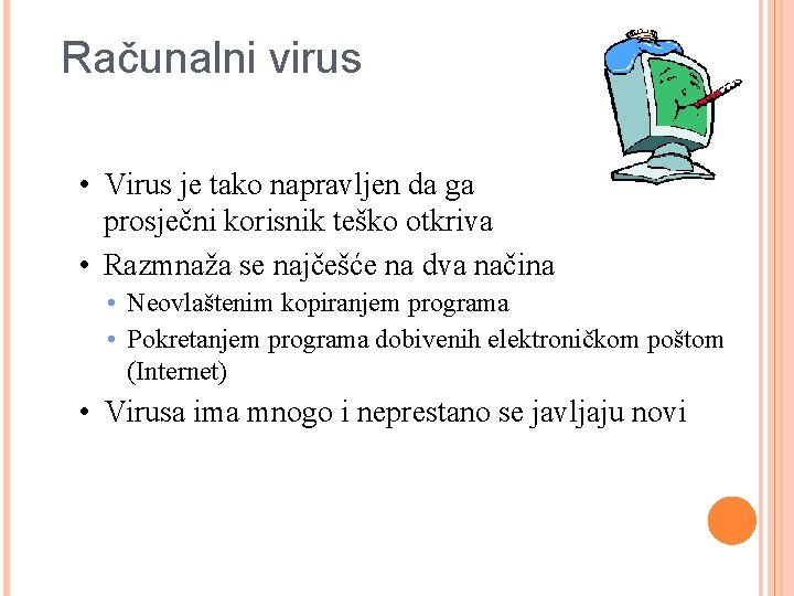 Računalni virus • Virus je tako napravljen da ga prosječni korisnik teško otkriva •