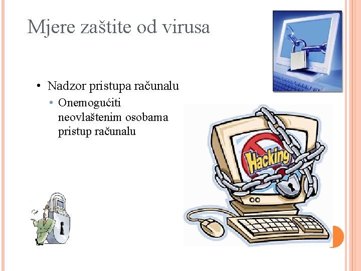 Mjere zaštite od virusa • Nadzor pristupa računalu • Onemogućiti neovlaštenim osobama pristup računalu