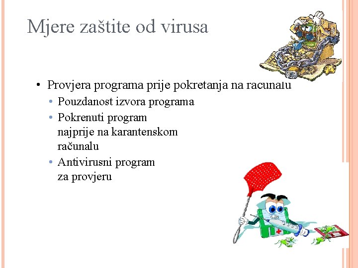 Mjere zaštite od virusa • Provjera programa prije pokretanja na računalu • Pouzdanost izvora