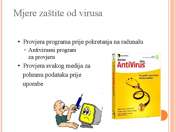 Mjere zaštite od virusa • Provjera programa prije pokretanja na računalu • Antivirusni program