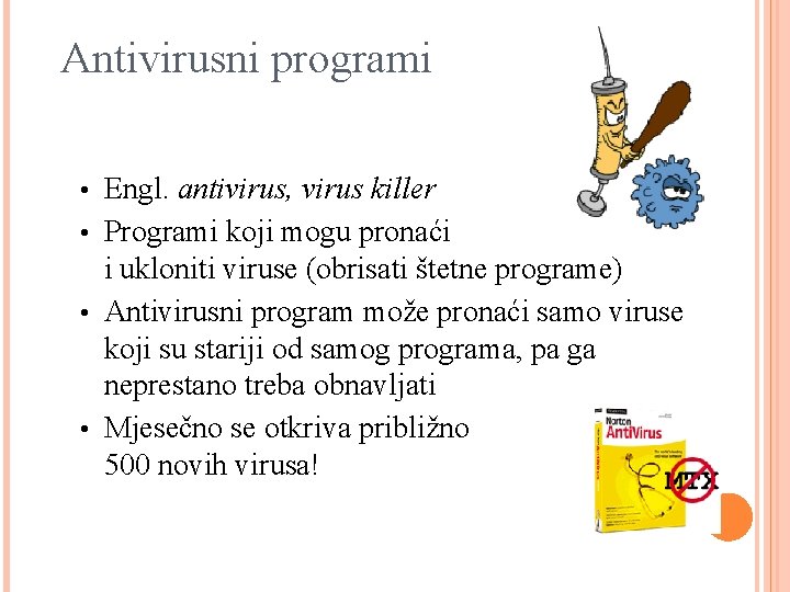 Antivirusni programi • Engl. antivirus, virus killer • Programi koji mogu pronaći i ukloniti