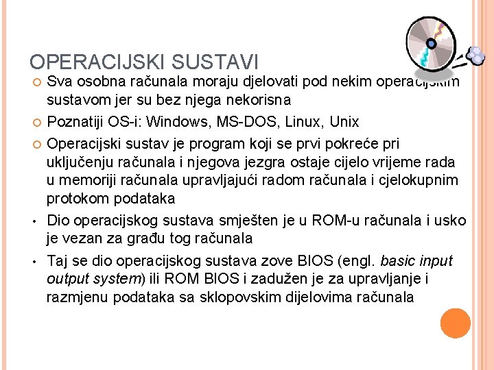 OPERACIJSKI SUSTAVI • • Sva osobna računala moraju djelovati pod nekim operacijskim sustavom jer