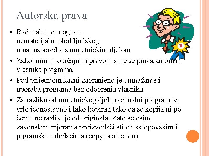 Autorska prava • Računalni je program nematerijalni plod ljudskog uma, usporediv s umjetničkim djelom