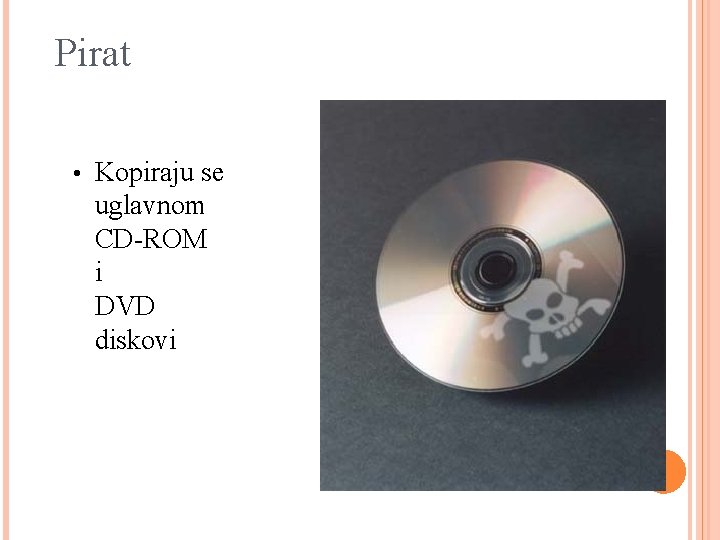 Pirat • Kopiraju se uglavnom CD-ROM i DVD diskovi 