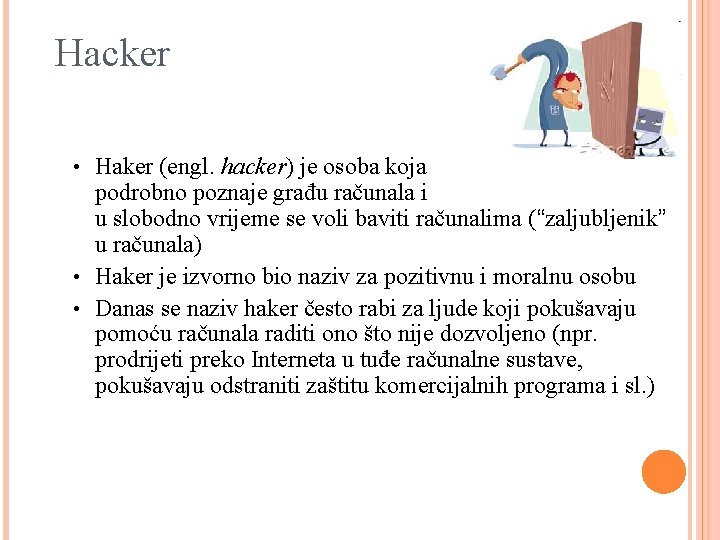 Hacker • Haker (engl. hacker) je osoba koja podrobno poznaje građu računala i u