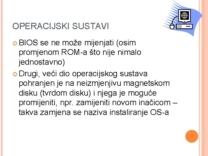 OPERACIJSKI SUSTAVI BIOS se ne može mijenjati (osim promjenom ROM-a što nije nimalo jednostavno)