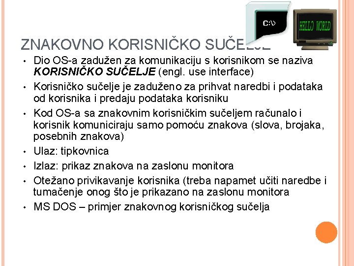 ZNAKOVNO KORISNIČKO SUČELJE • • Dio OS-a zadužen za komunikaciju s korisnikom se naziva